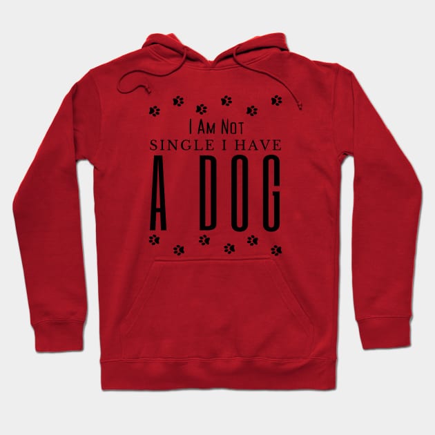 Dog lovers I Am Not Single I Have A Dog Hoodie by HobbyAndArt